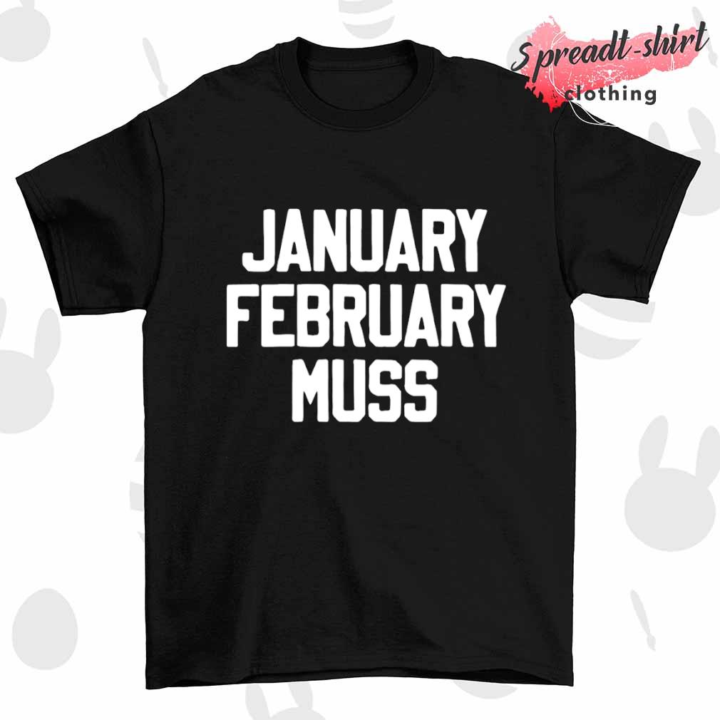 January february muss shirt