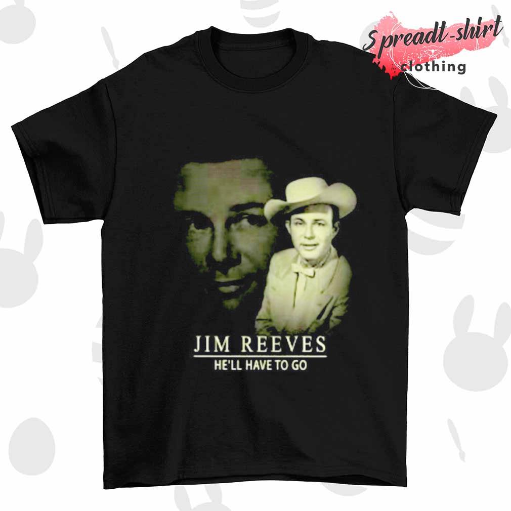 Jim Reeves he'll have to go shirt