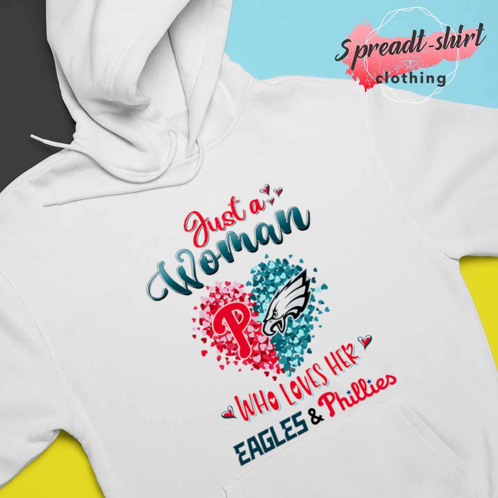 Just a women who love her Philadelphia Eagles and Phillies shirt, hoodie,  sweater, long sleeve and tank top