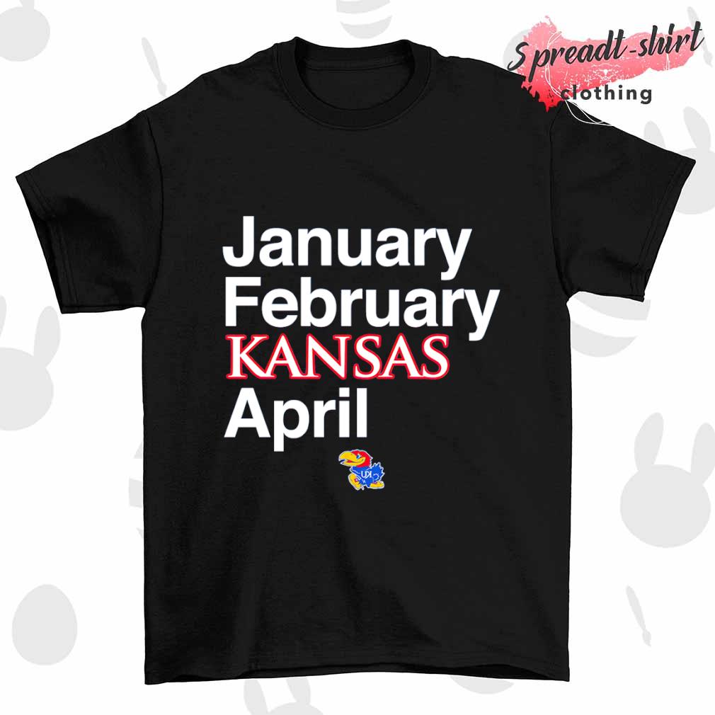 Kansas Basketball January February Kansas April shirt