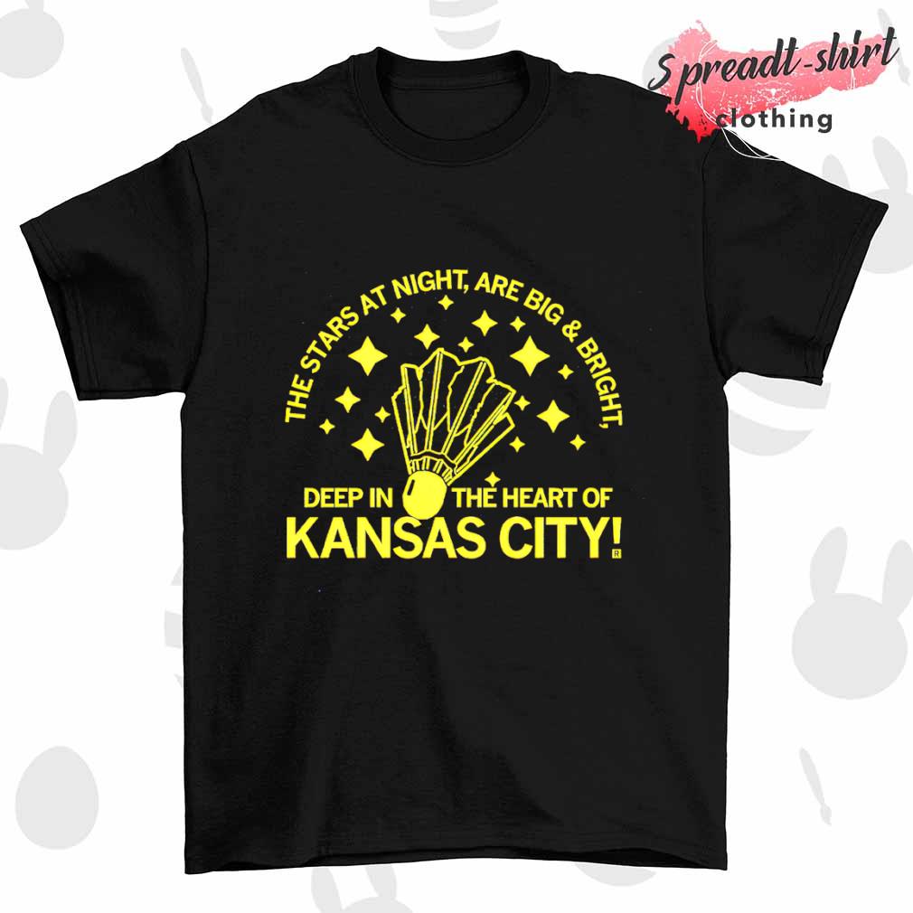 Kansas City the stars at night are big and bright shirt