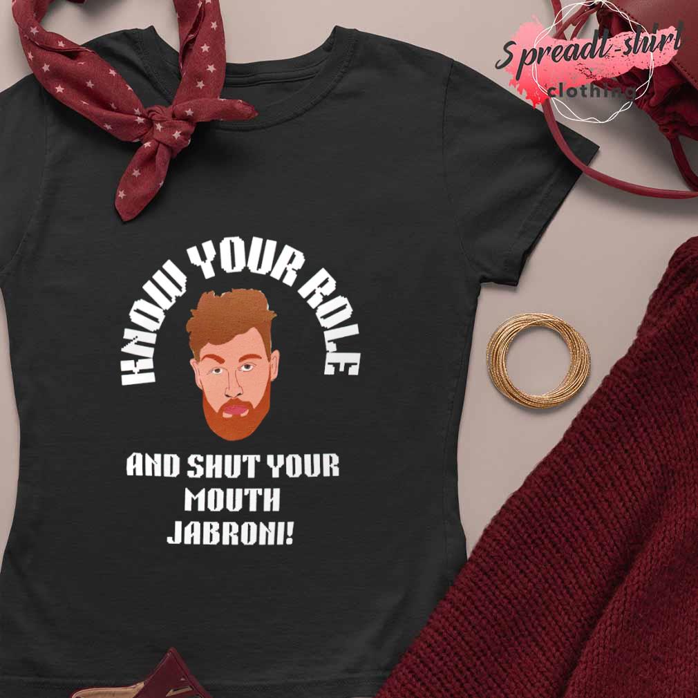 Know your role and shut your Mouth Jabroni T-shirt, hoodie, sweater, long  sleeve and tank top
