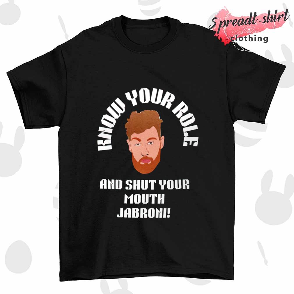 Know your role and shut your Mouth Jabroni T-shirt