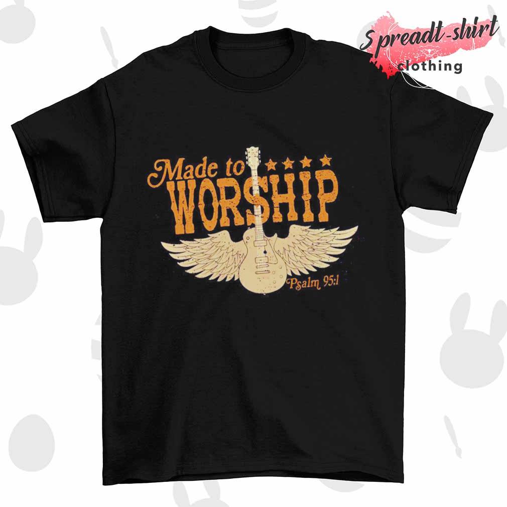 Made to Worship psalm 951 shirt