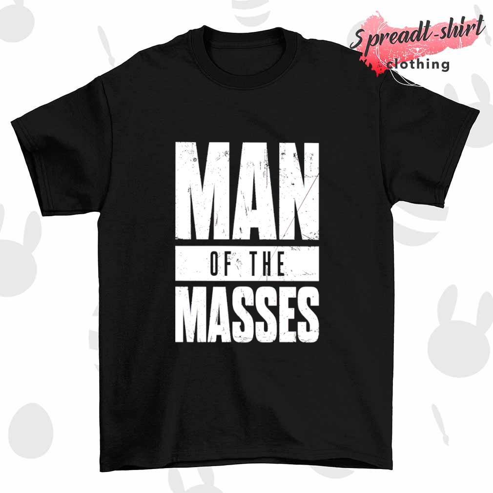Man of the masses shirt