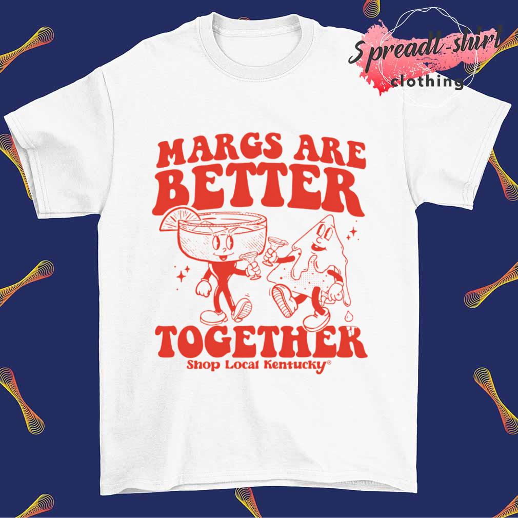 Margs are better together shirt