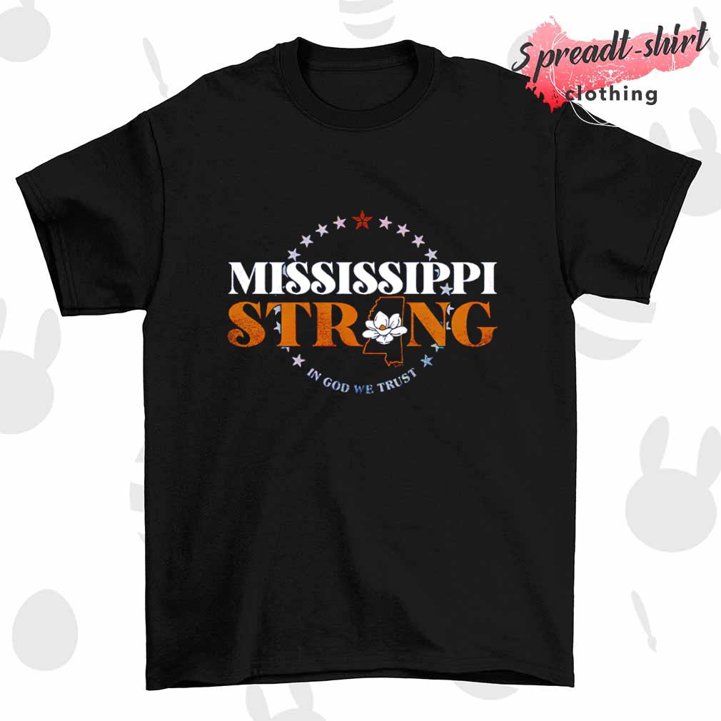 Mississippi Strong is god we trust T-shirt