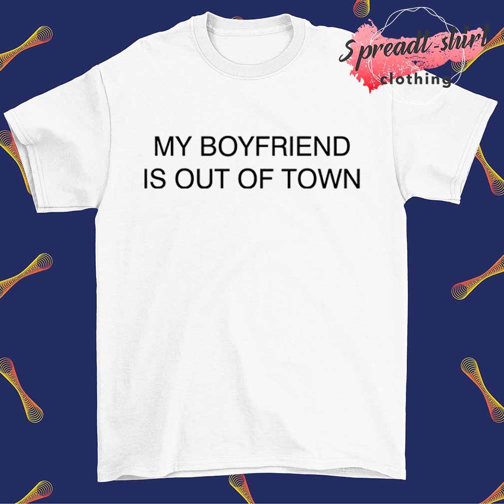 My boyfriend is out of town Drew Barrymore shirt
