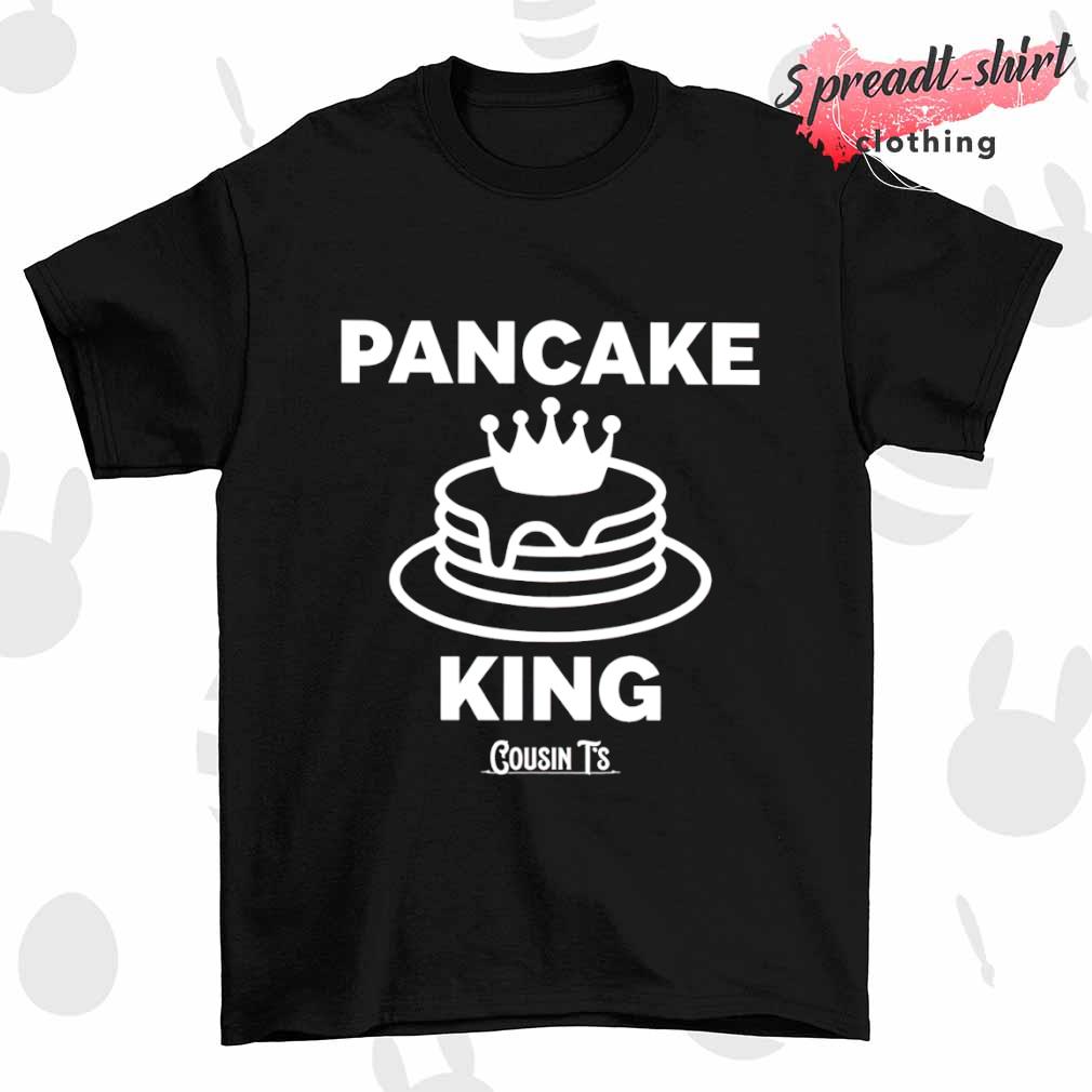 Pancake king cousin T's shirt