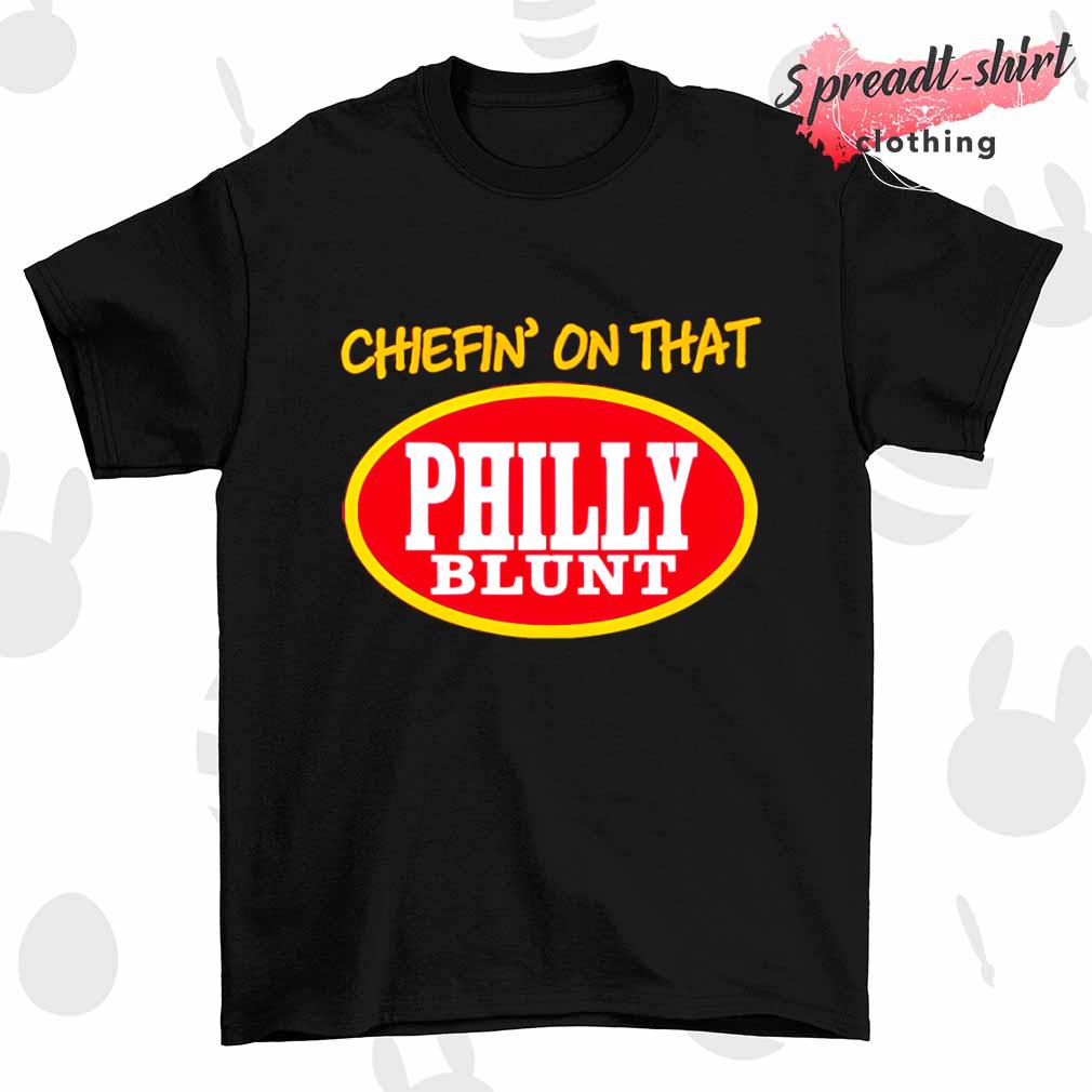 Philly Blunt Chiefin' on that shirt