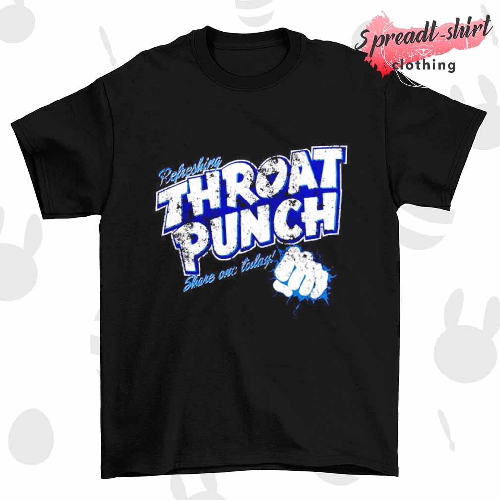 Relreshing throat punch share one today shirt