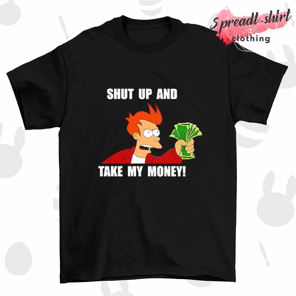 Shut up and take my money T-shirt