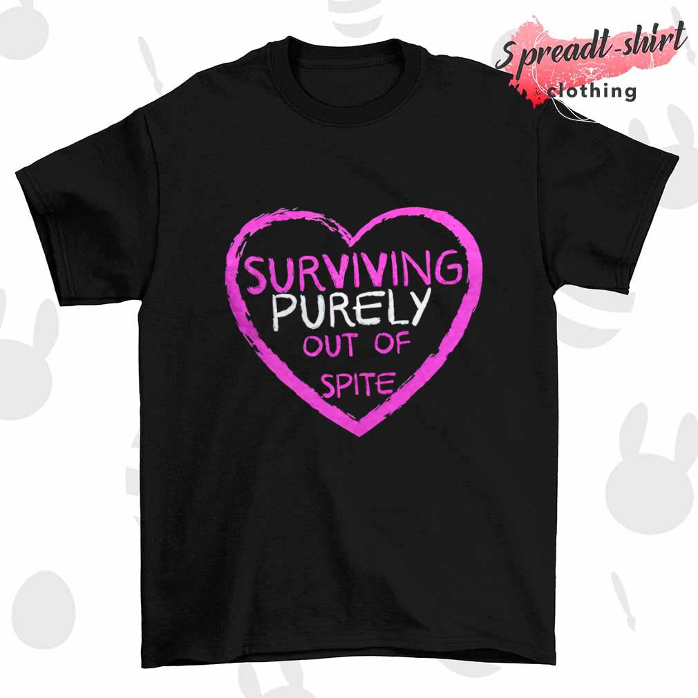 Surviving purely out of spite shirt