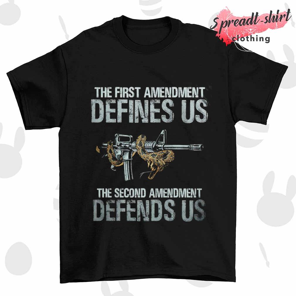 The first amendment defines US the second amendment defends US shirt