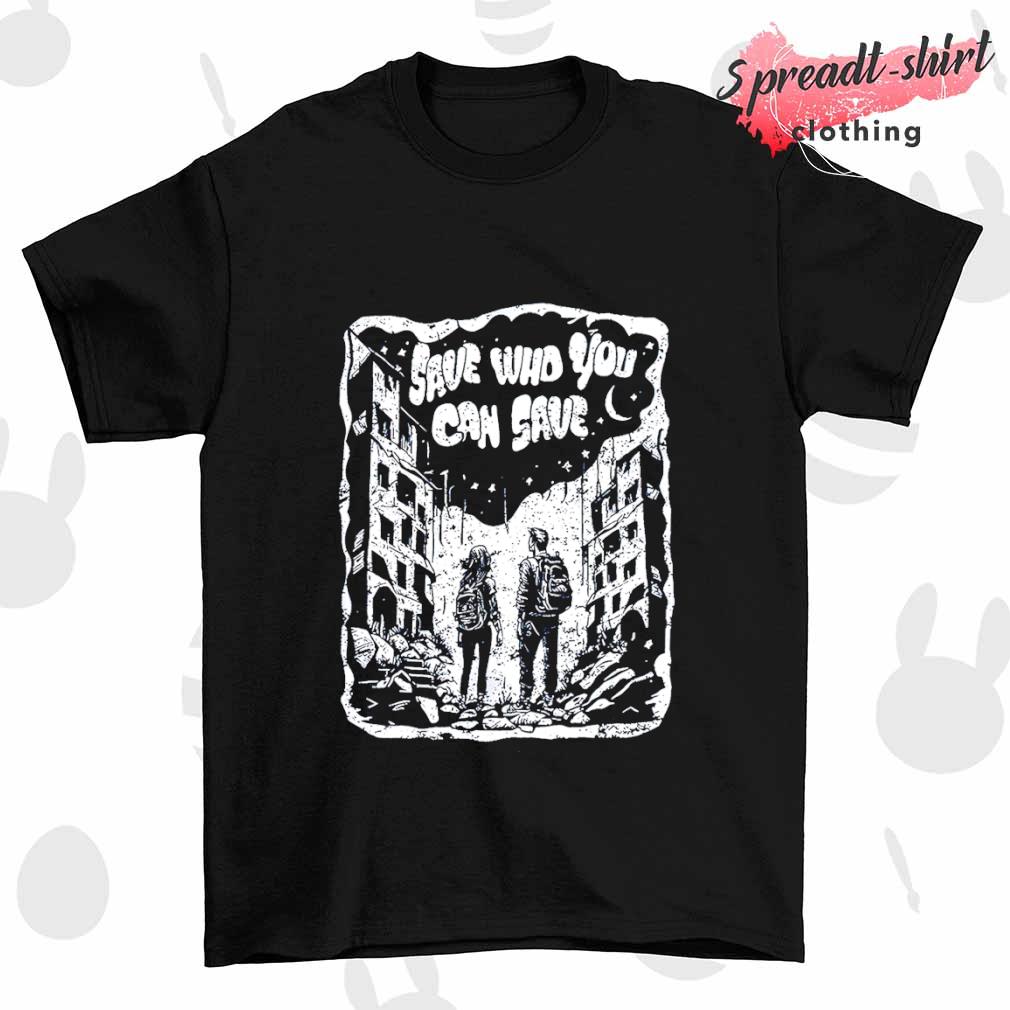 The last of us save who you can save shirt