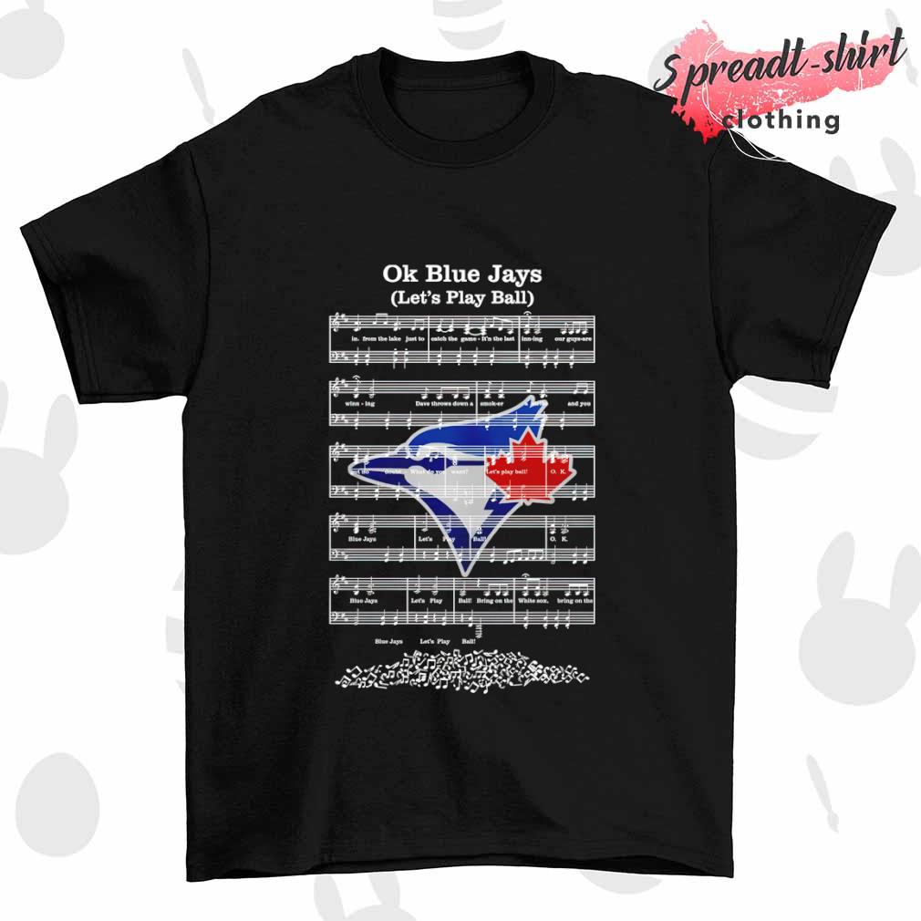 Ok Toronto Blue Jays let's play ball shirt, hoodie, sweater, long sleeve  and tank top