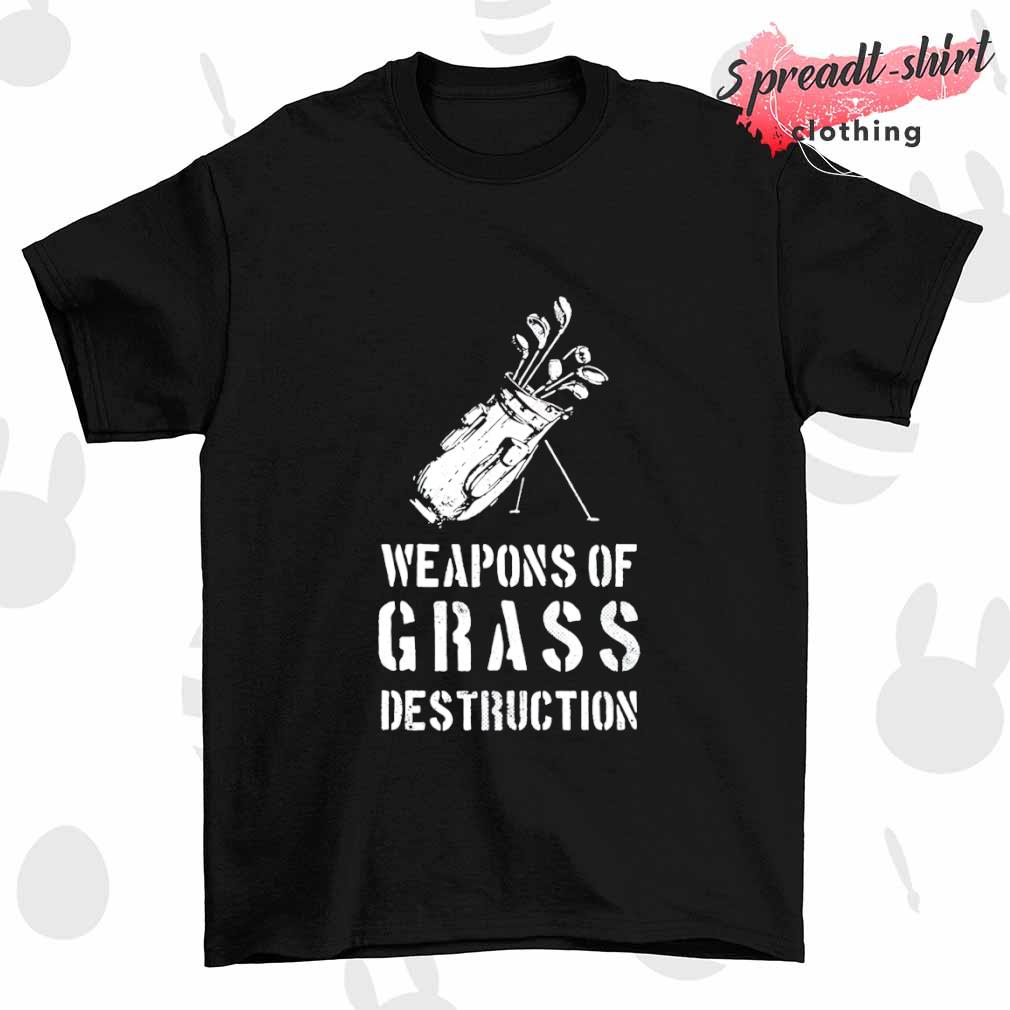 Weapons of Grass Destruction shirt
