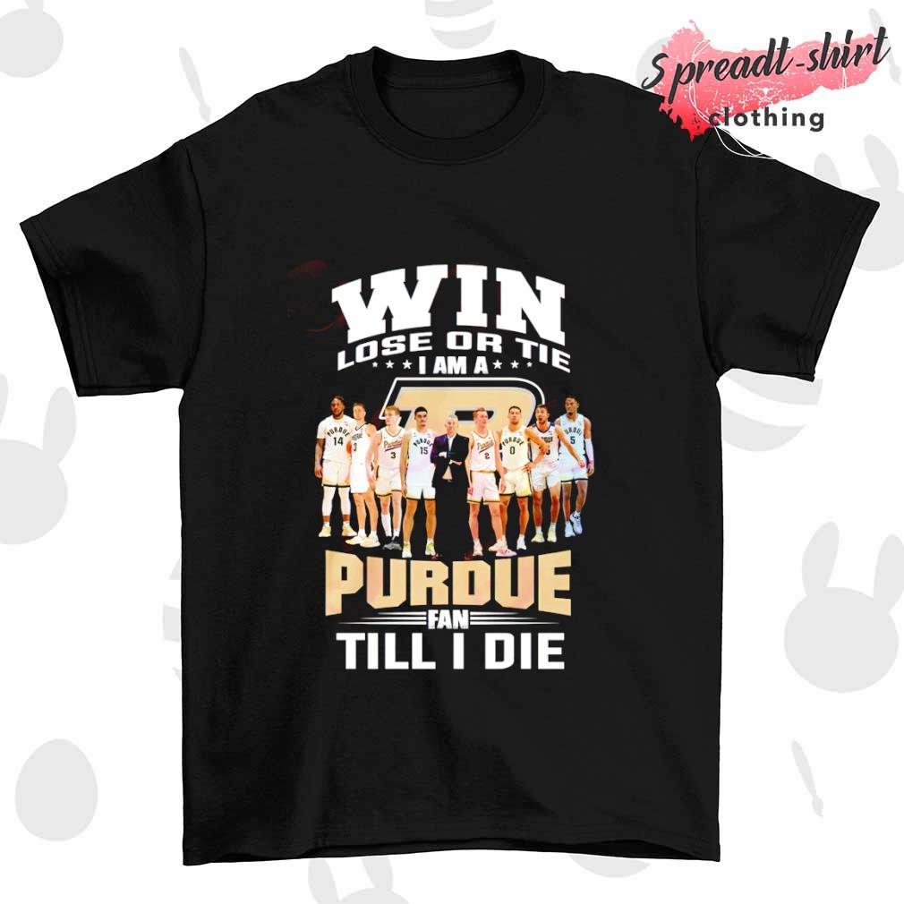Win lose or tie I am a Purdue fan till I die T-shirt