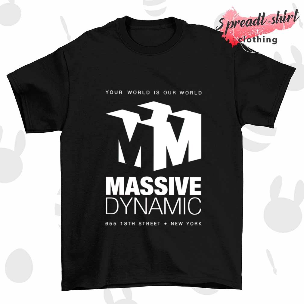 Your World Is Our World Massive Dynamic shirt