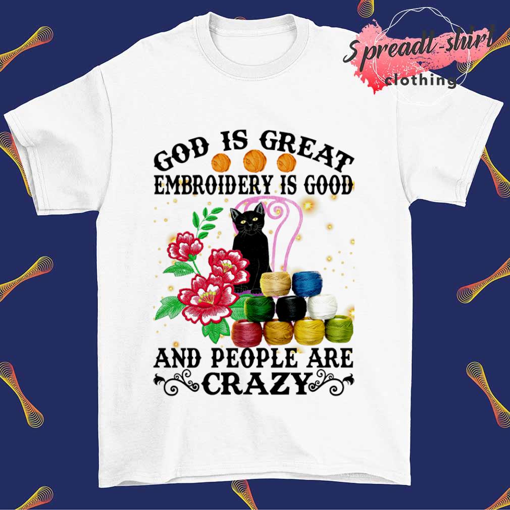 Black cat god is great embroidery is good and people are crazy T-shirt