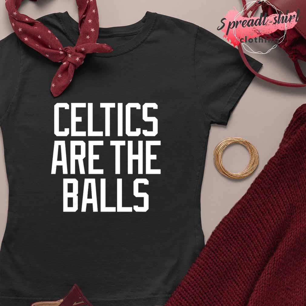 The Celtics are the balls t-shirt, hoodie, sweater and long sleeve