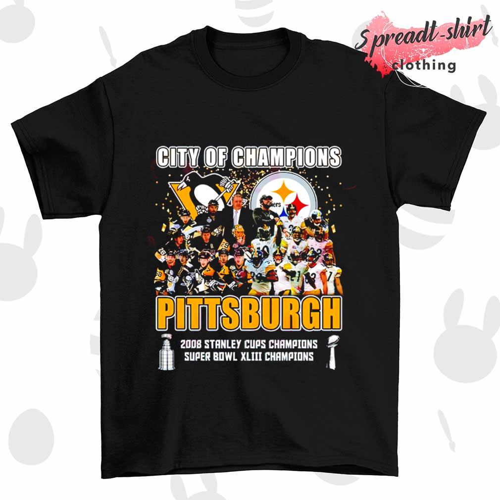 City of Champions Pittsburgh 2008 Stanley Cups Champions Super Bowl XLIII Champions shirt