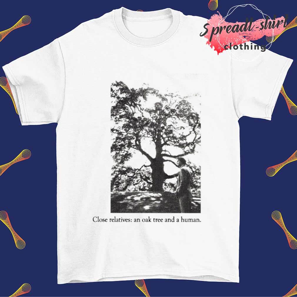 Close relatives an oak tree and a human shirt