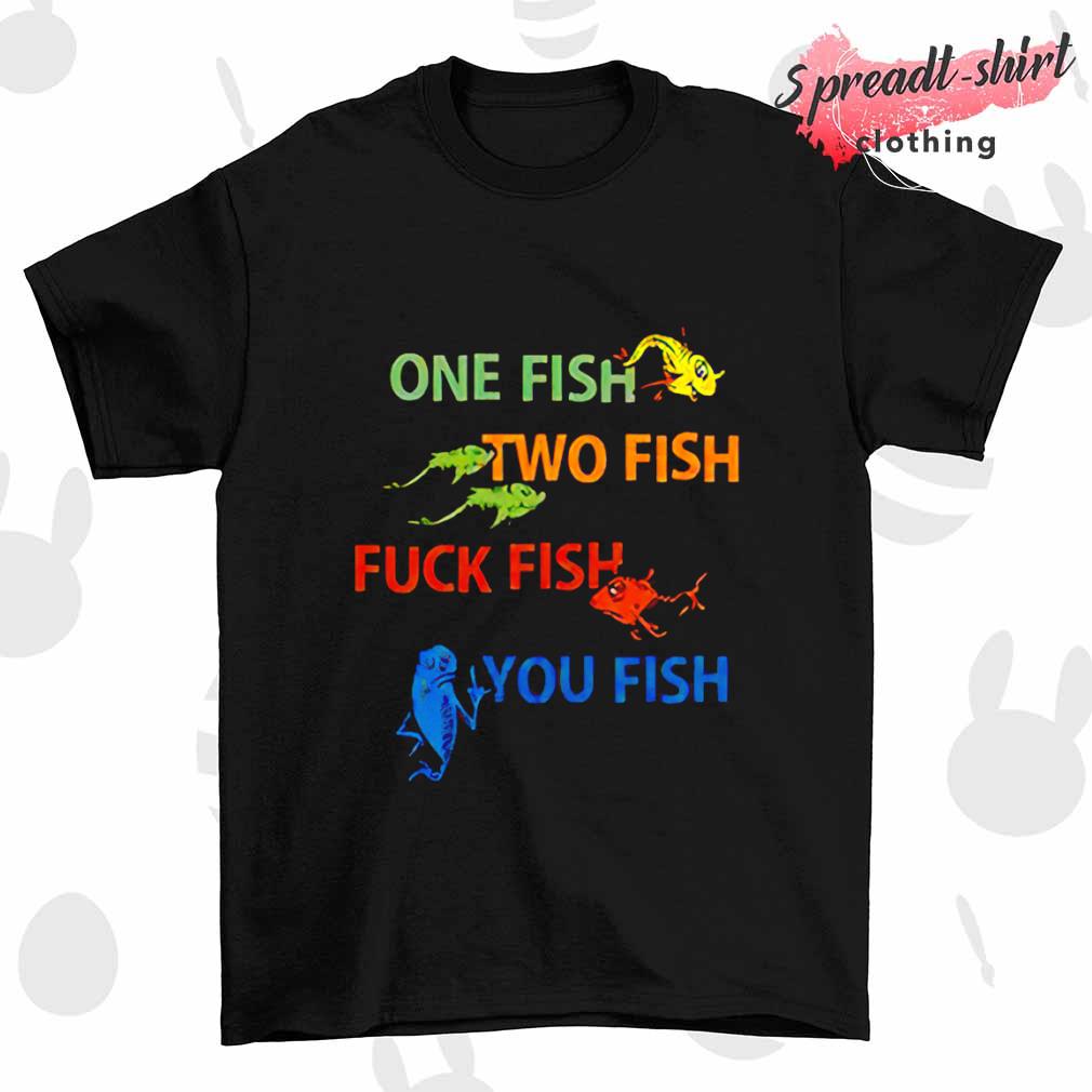 Dr Seuss one fish two fish fuck fish you fish T-shirt