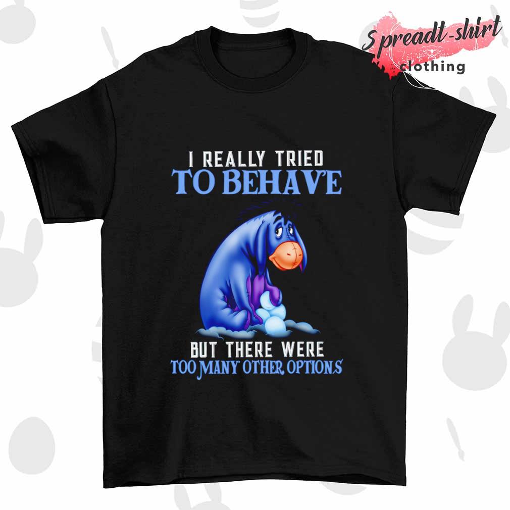 Eeyore I really tried to behave but there were too many other options shirt