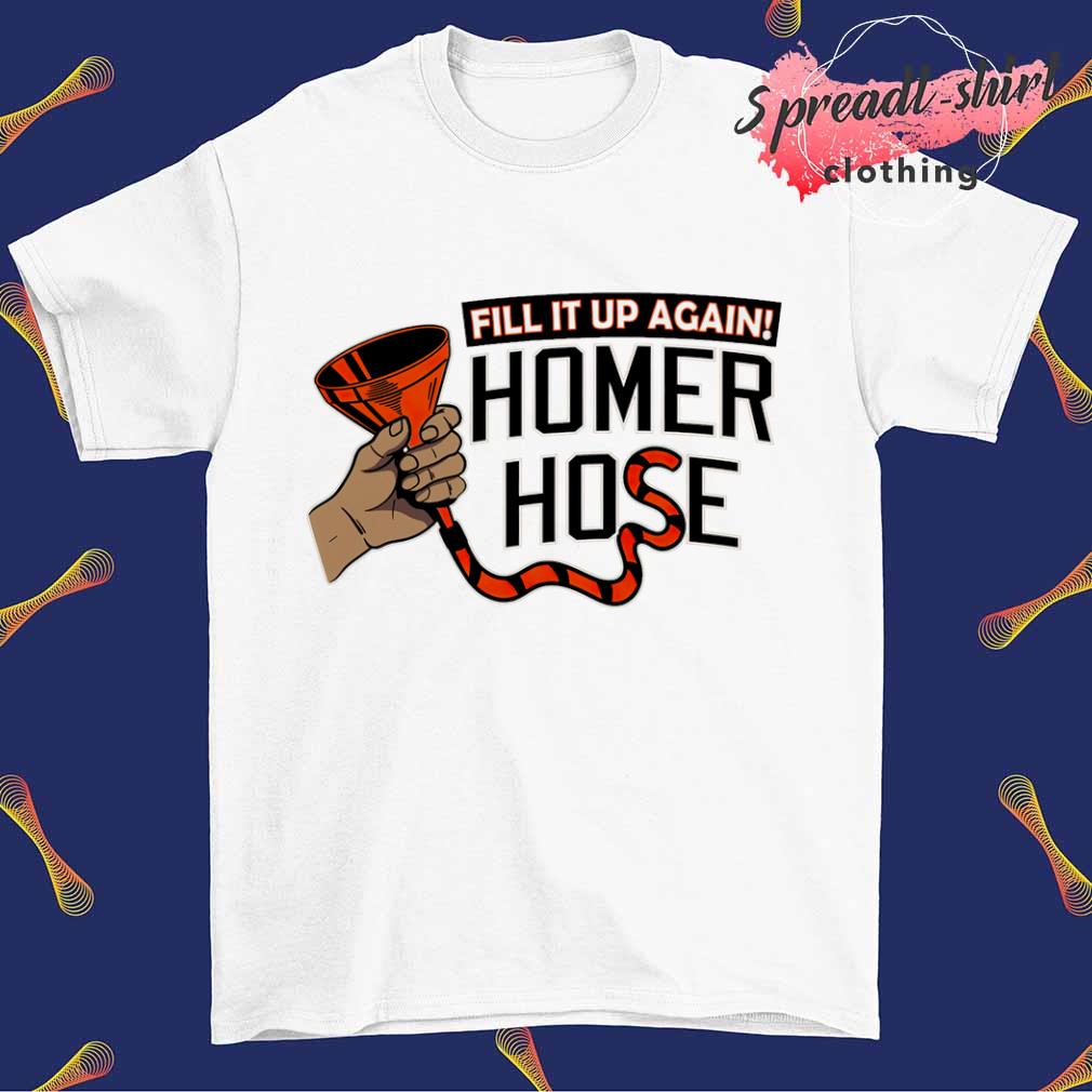 Fill it up again Homer hose Baltimore Orioles shirt, hoodie