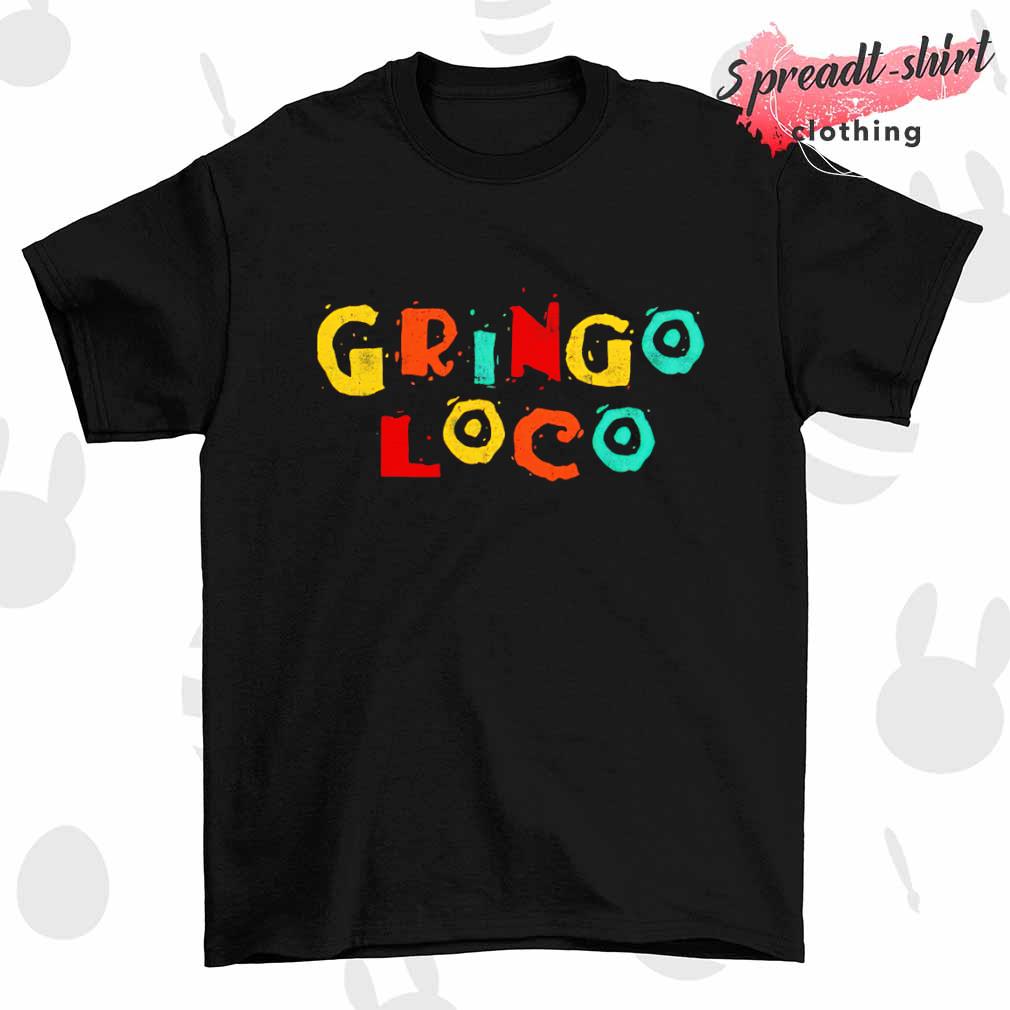 Gringo Loco shirt