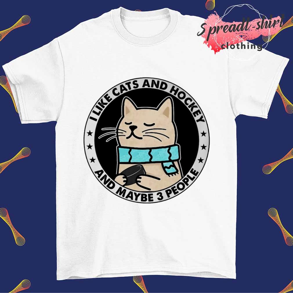 I like cats and Hockey and maybe 3 people T-shirt
