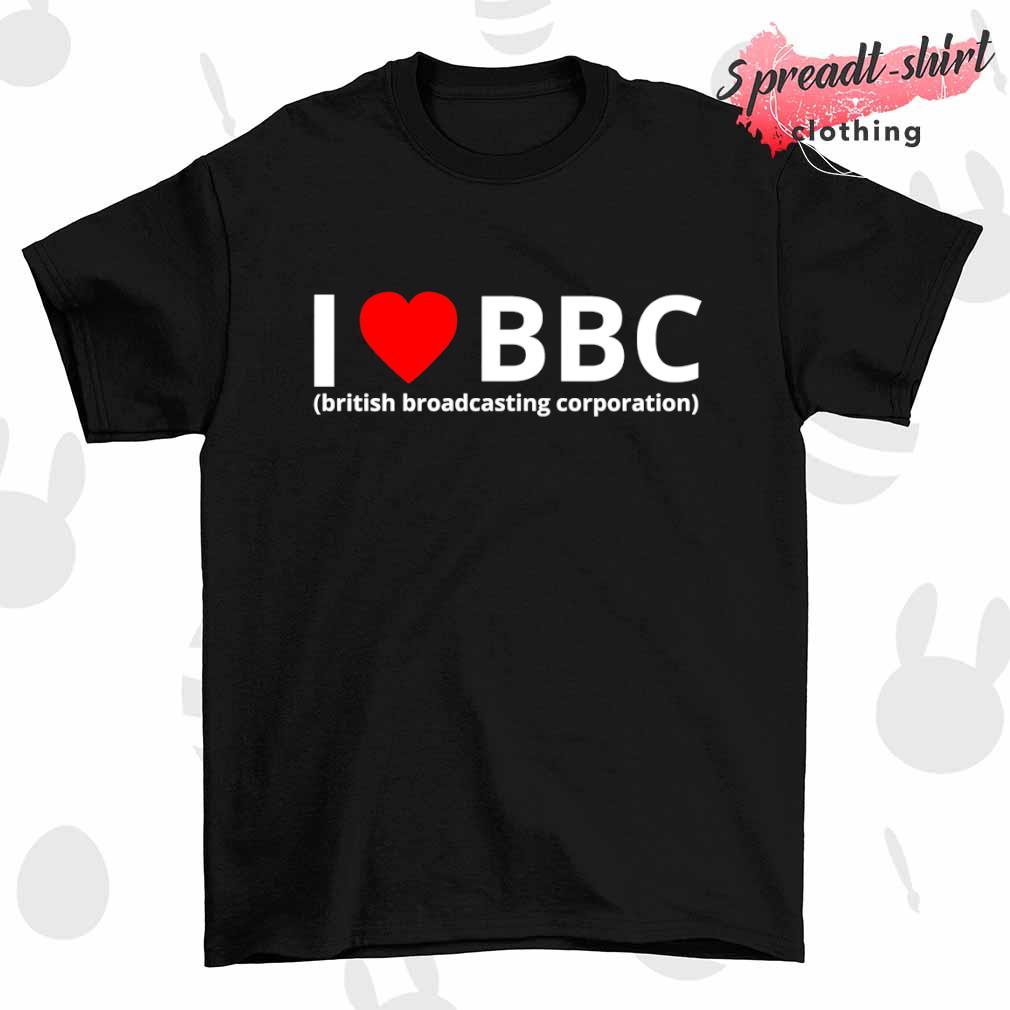 I love BBC british broadcasting corporation shirt, hoodie, sweater, long  sleeve and tank top