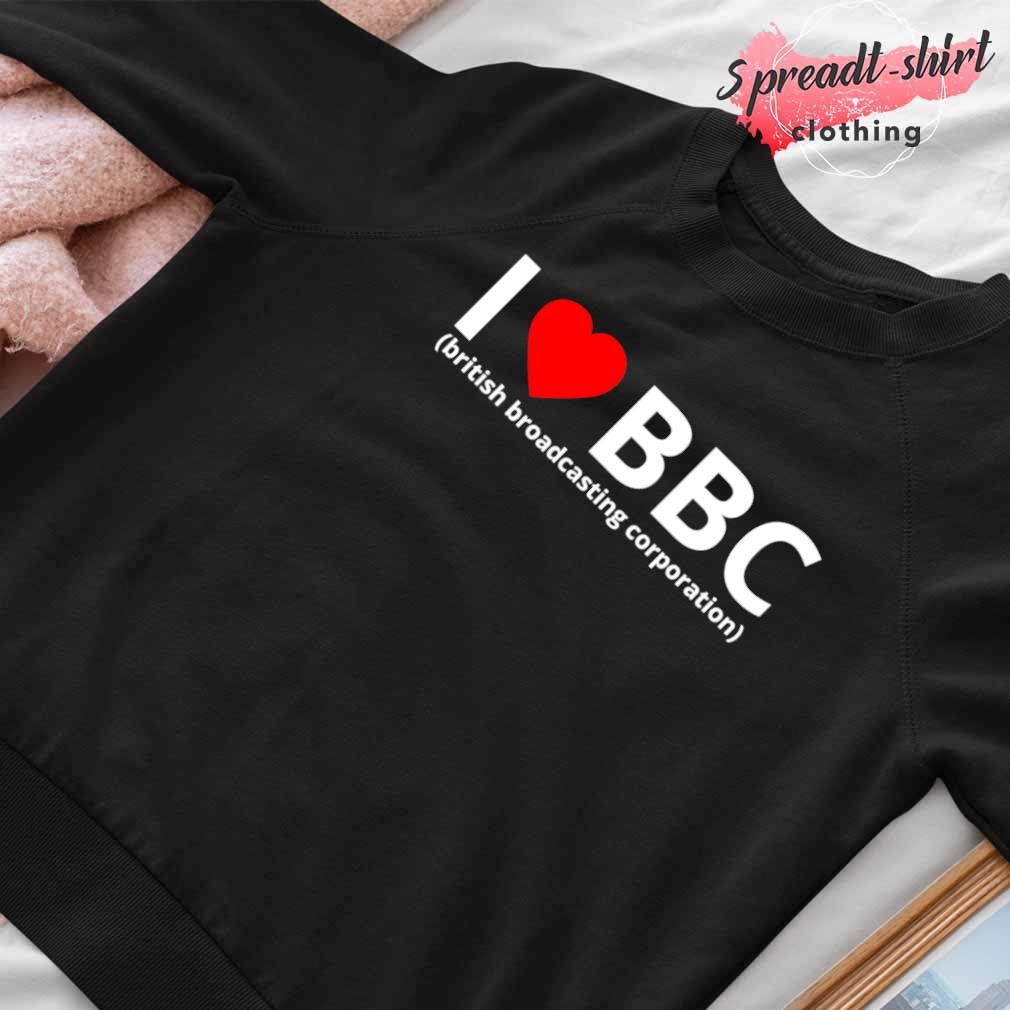 I love BBC british broadcasting corporation shirt, hoodie, sweater, long  sleeve and tank top