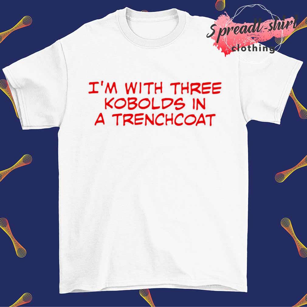 I'm with three kobolds in a trenchcoat T-shirt