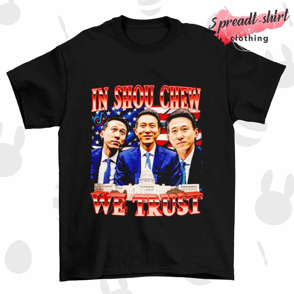 In Shou Chew we trust T-shirt