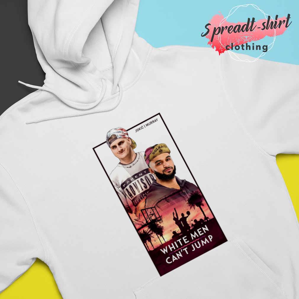 Official Jokic murray white men can't jump t-shirt, hoodie, sweater, long  sleeve and tank top