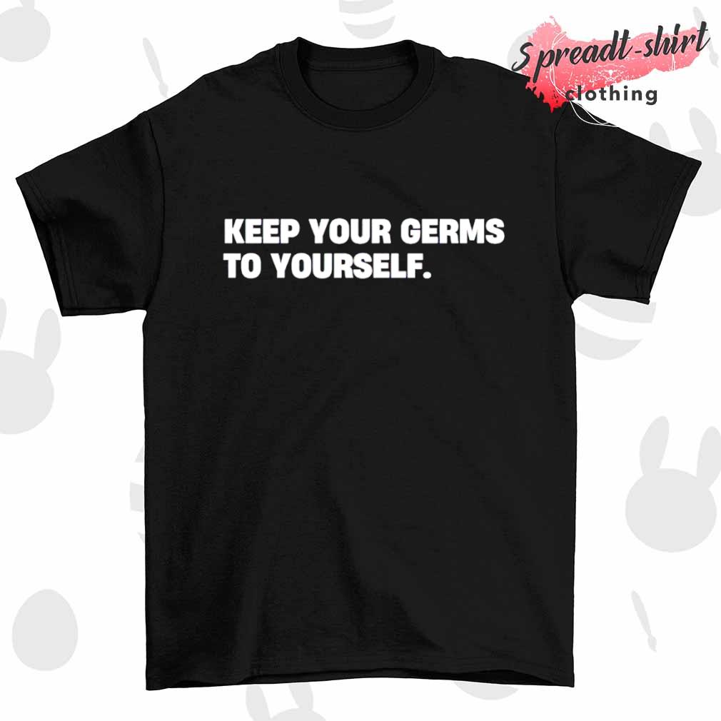 Keep Your Germs to Yourself 2023 shirt