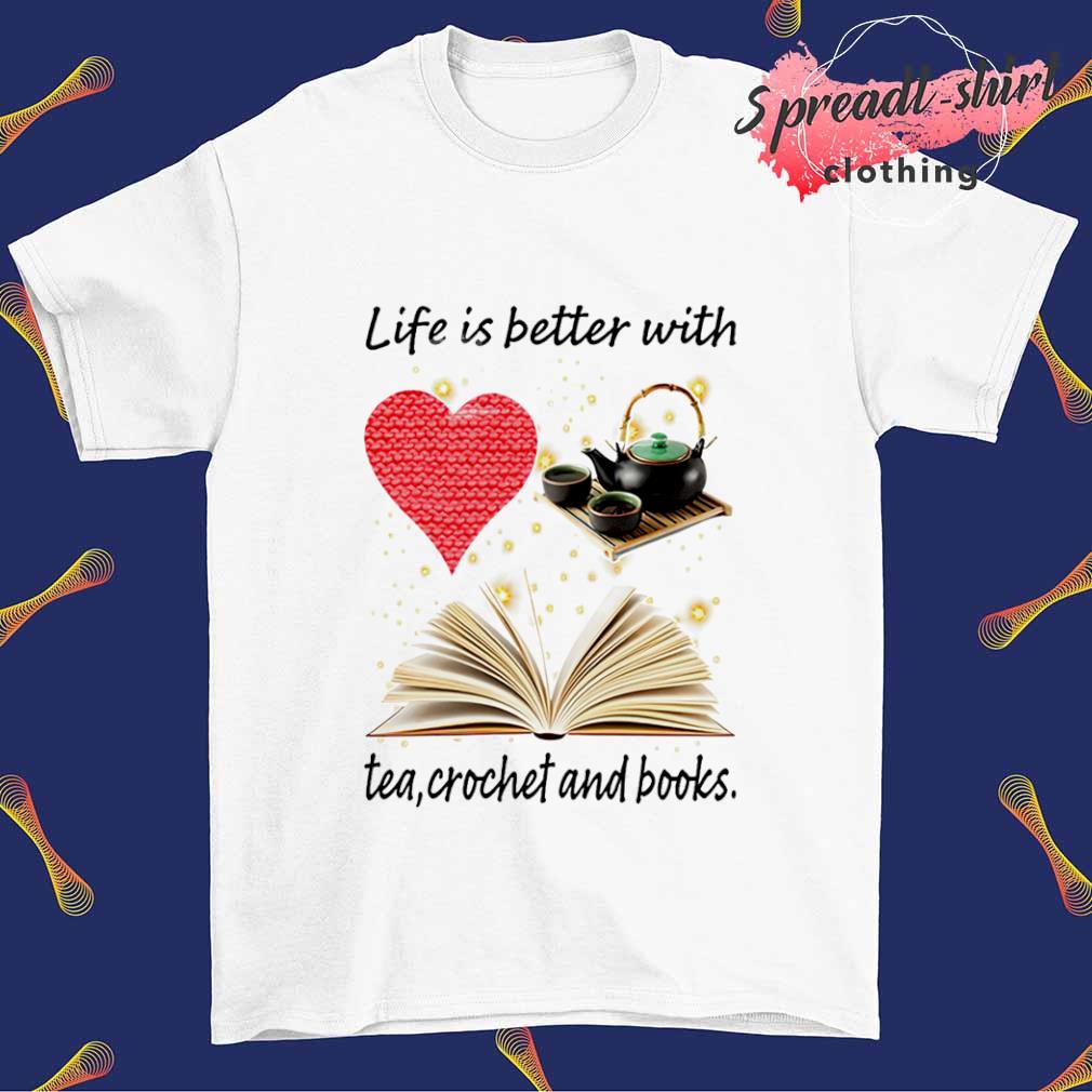 Life is better with tea crochet and books T-shirt