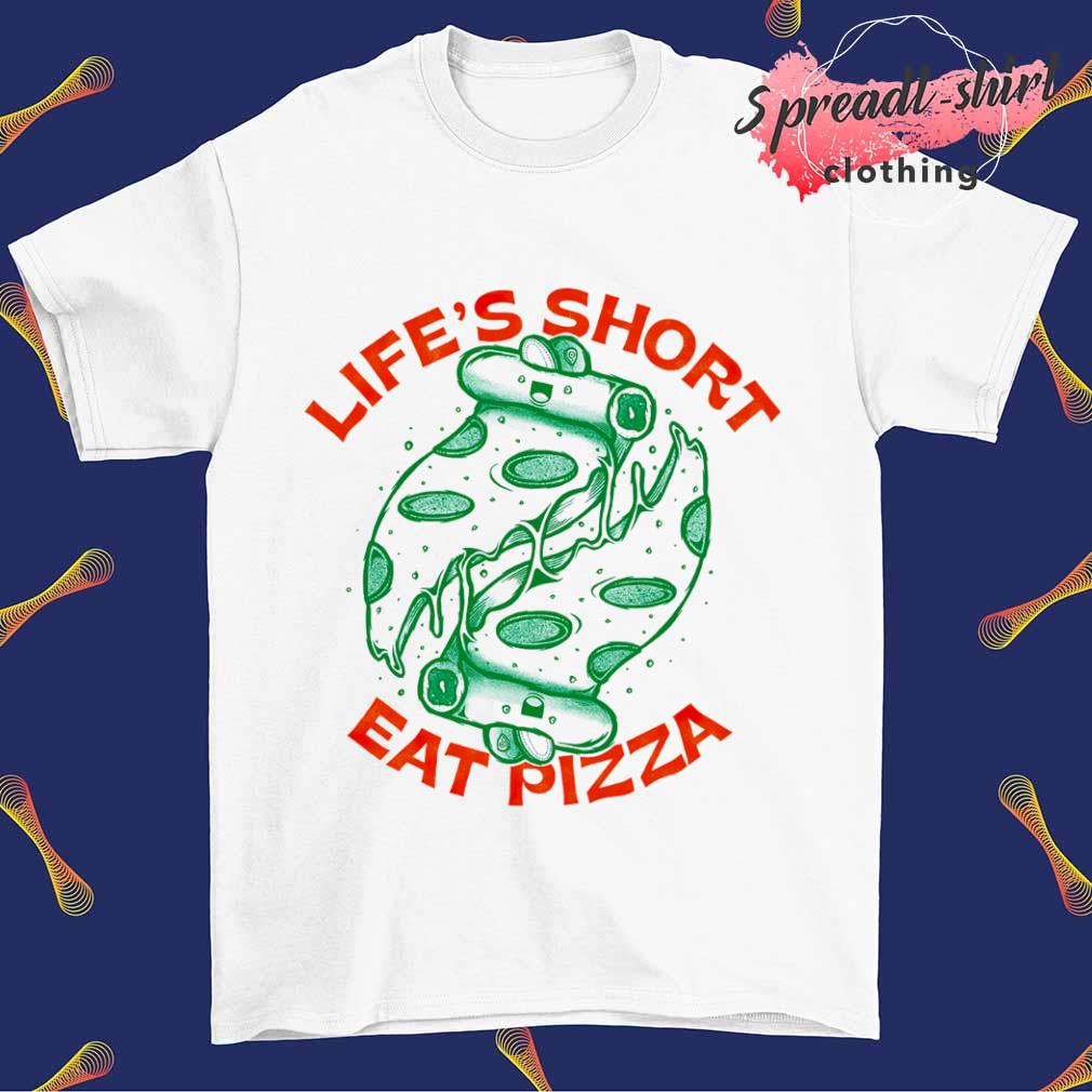 Life's short eat pizza T-shirt