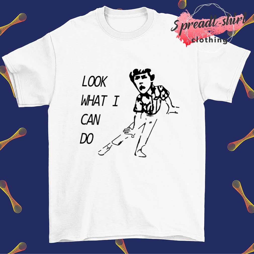 Look what I can do shirt