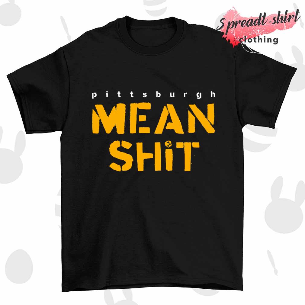 Mean shit Pittsburgh Steelers shirt