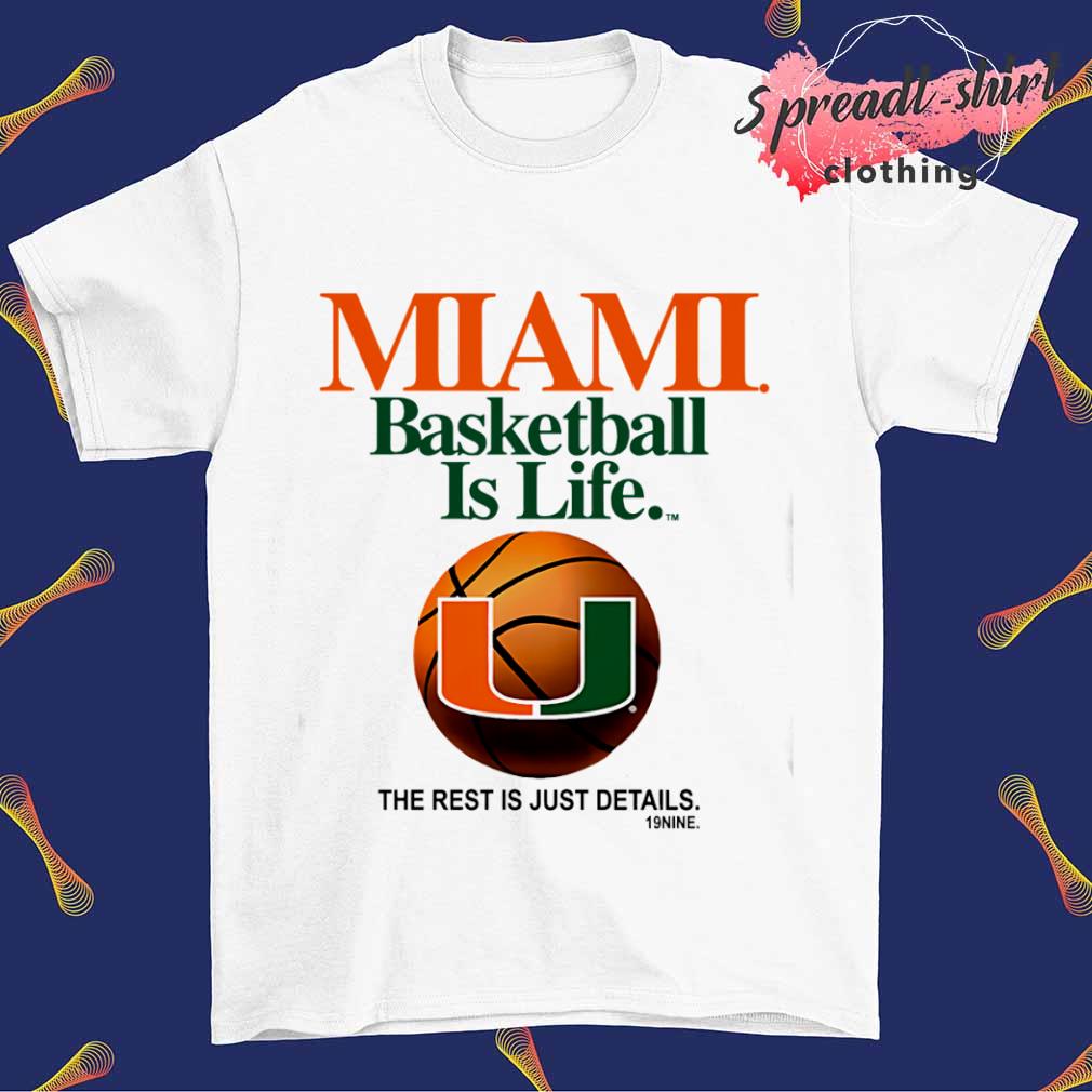 Miami basketball is life the rest is just details shirt