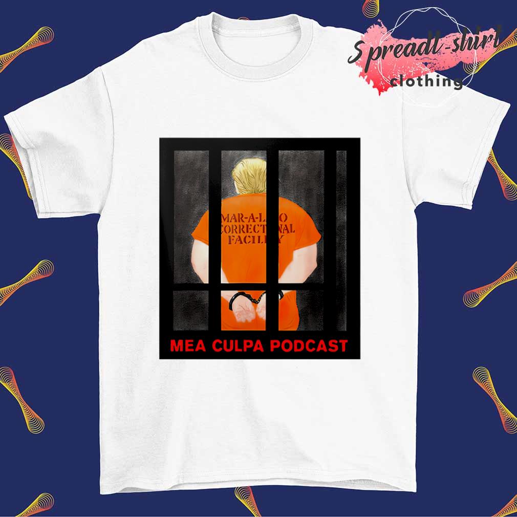 Michael Cohen Trump Mar-a-lago Correctional Facility Mea Culpa Podcast shirt