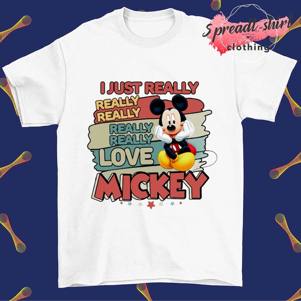 Mickey Mouse I just really love shirt