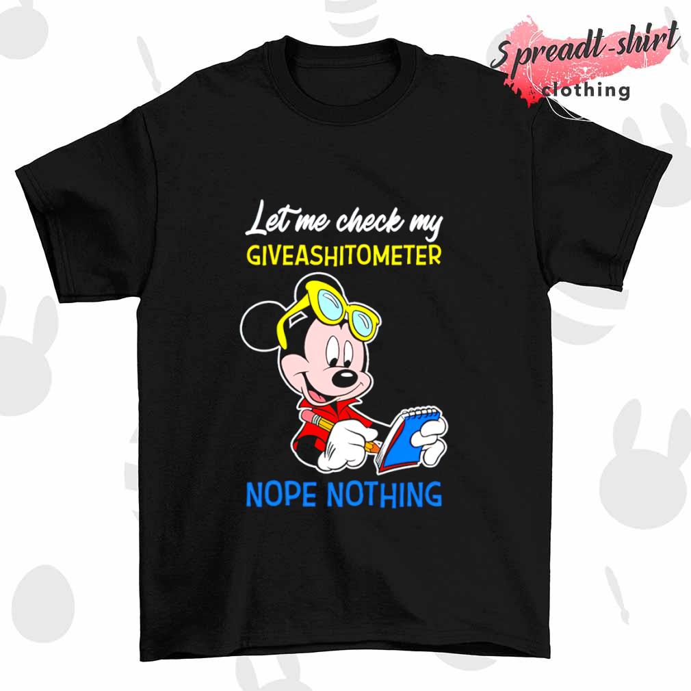 Mickey Mouse let me check my giveashitometer nope nothing shirt
