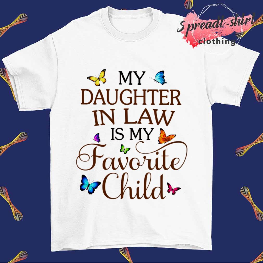 My Daughter in law is my Favorite Child shirt