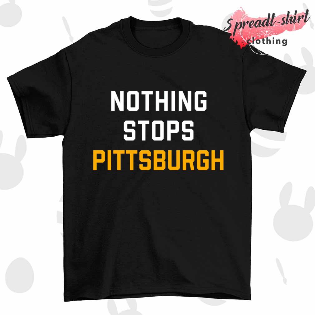 Nothing Stops Pittsburgh shirt