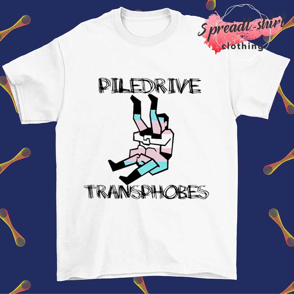 Piledriver Transphobic shirt
