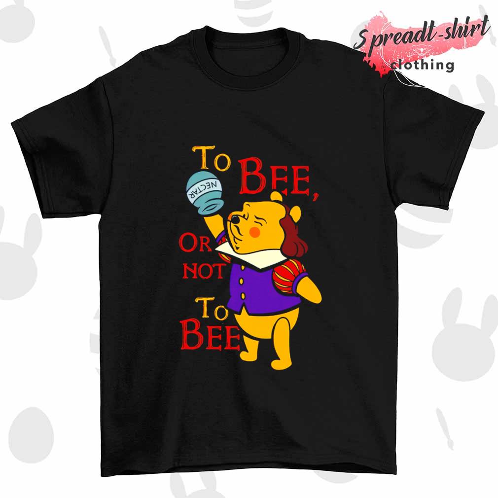 Pooh to Bee or not to Bee shirt